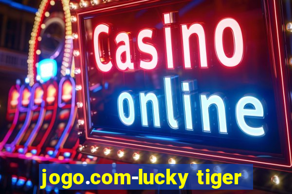 jogo.com-lucky tiger