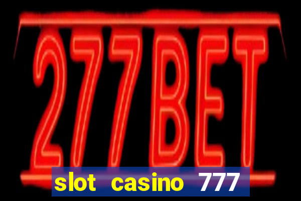 slot casino 777 paga mesmo