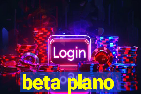 beta plano