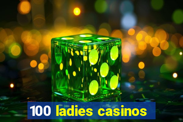 100 ladies casinos