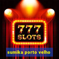 sumika porto velho