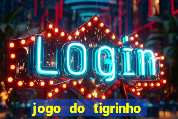 jogo do tigrinho onde jogar