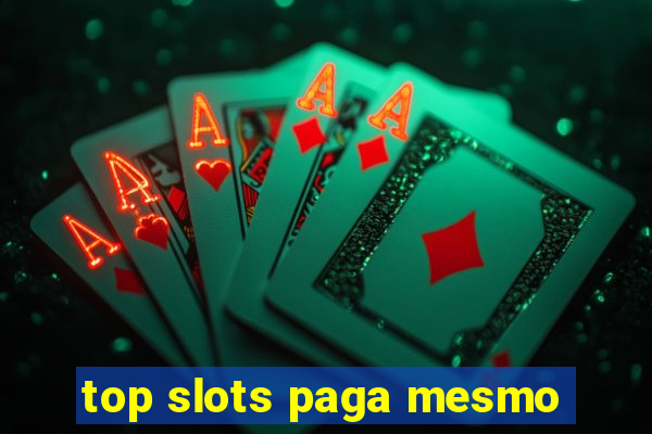 top slots paga mesmo