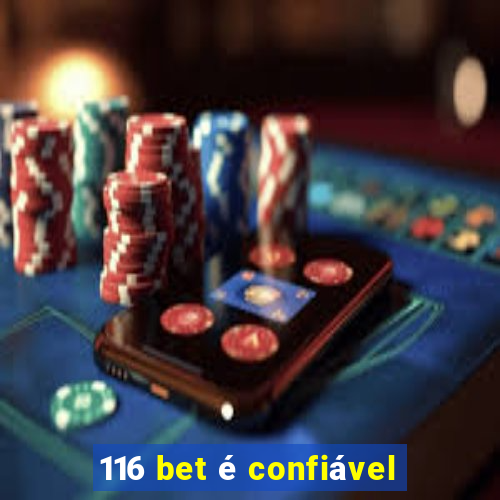 116 bet é confiável