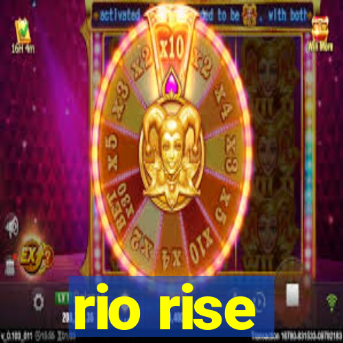 rio rise