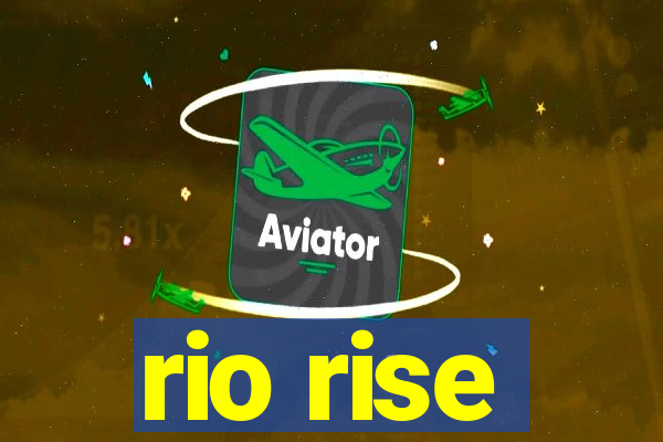 rio rise