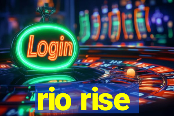 rio rise