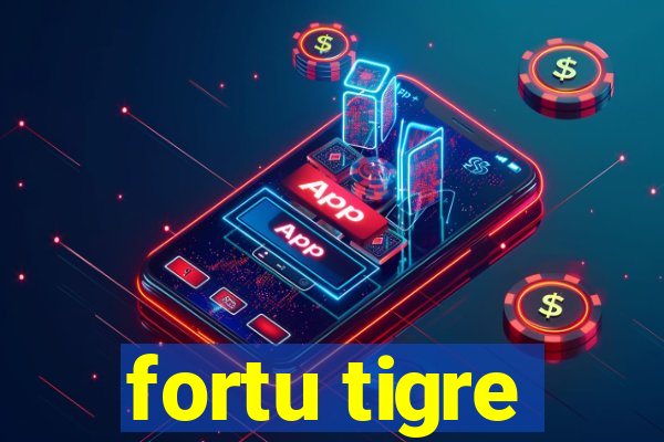 fortu tigre