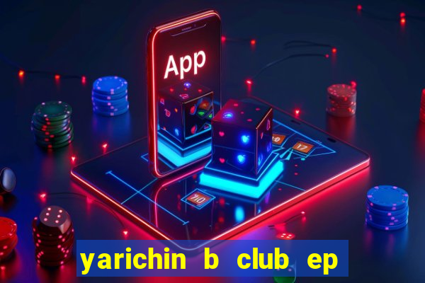 yarichin b club ep 2 dublado