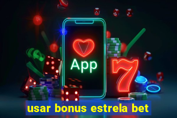 usar bonus estrela bet