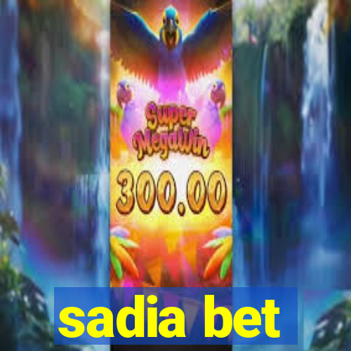 sadia bet