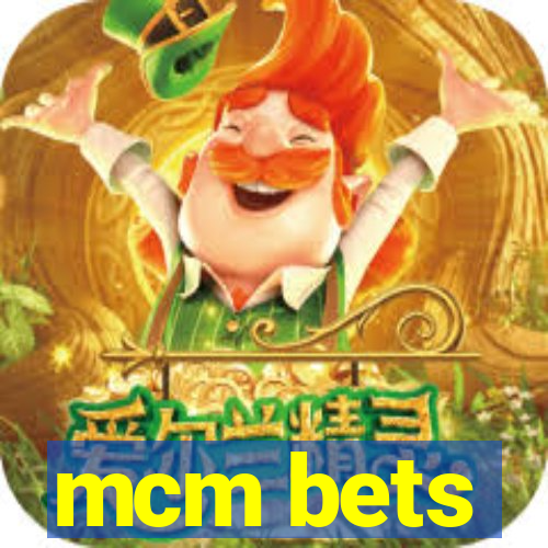 mcm bets