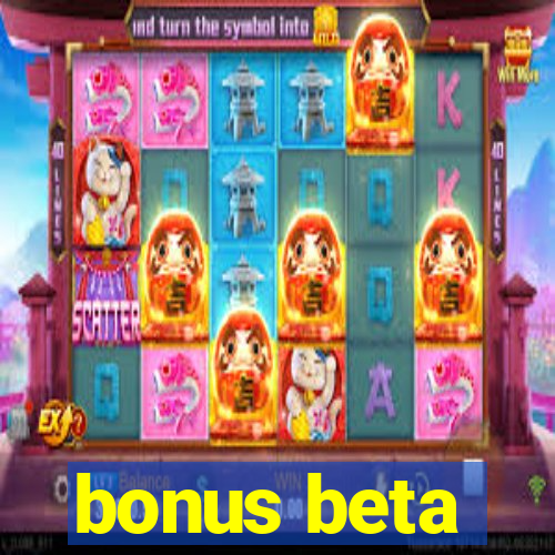 bonus beta