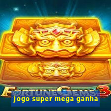 jogo super mega ganha