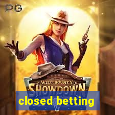 closed betting