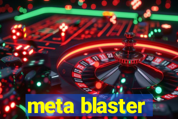 meta blaster