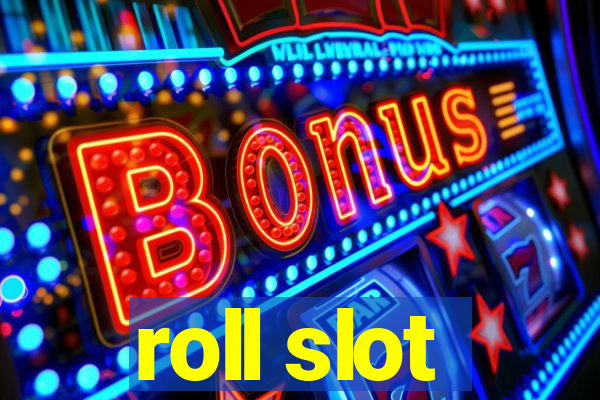 roll slot