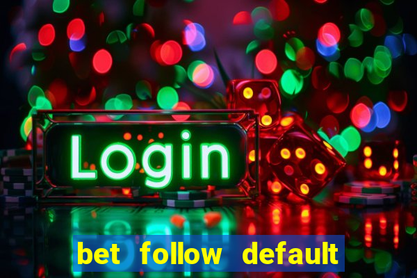 bet follow default bet minimum bet maximum