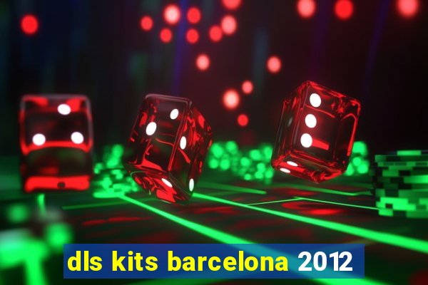 dls kits barcelona 2012