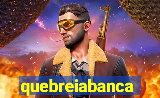 quebreiabanca