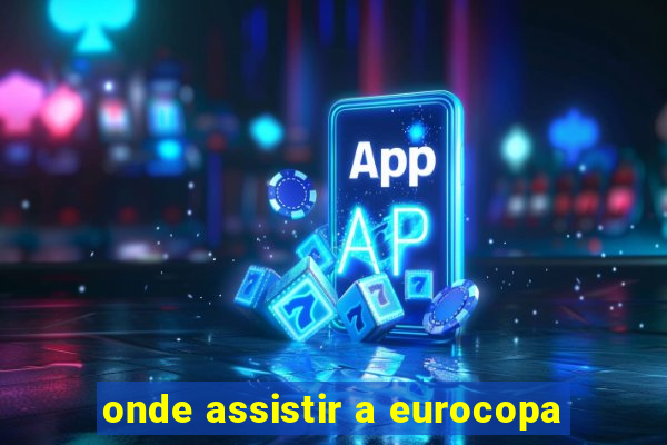 onde assistir a eurocopa