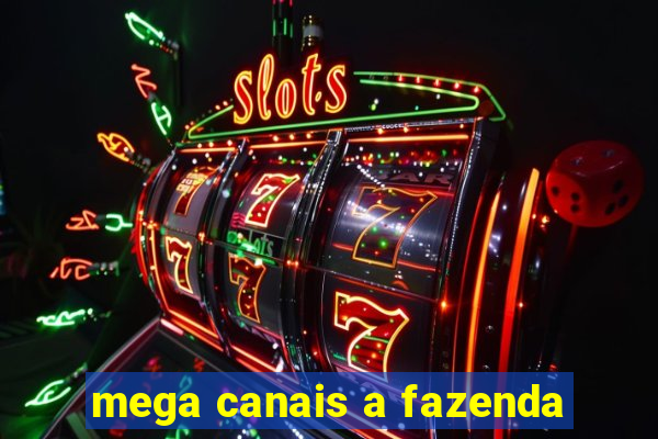 mega canais a fazenda