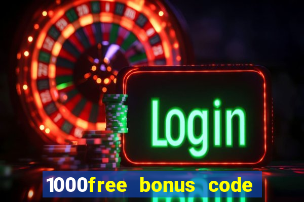 1000free bonus code casinos 2018