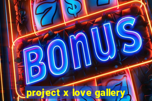 project x love gallery