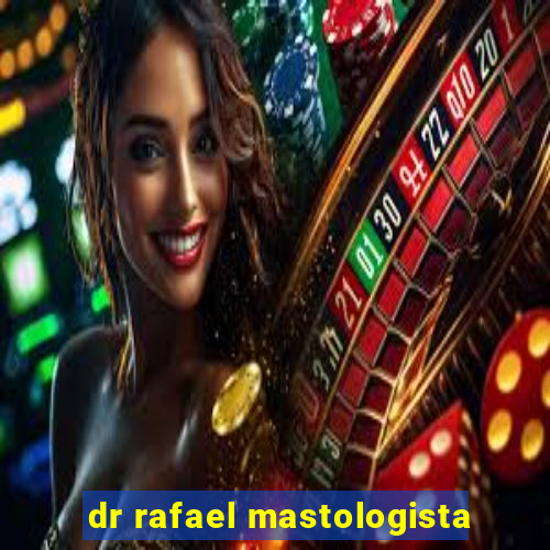 dr rafael mastologista