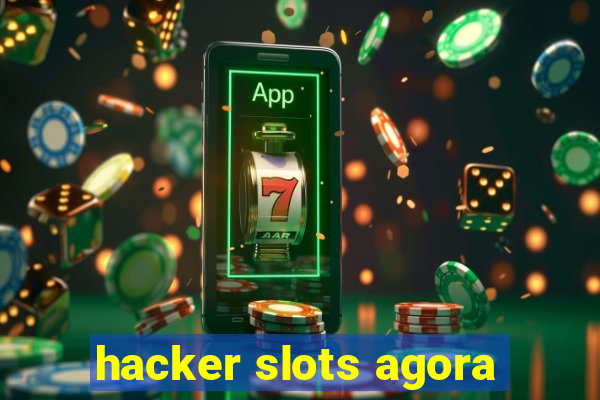 hacker slots agora