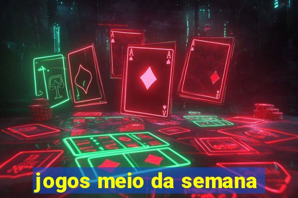 jogos meio da semana