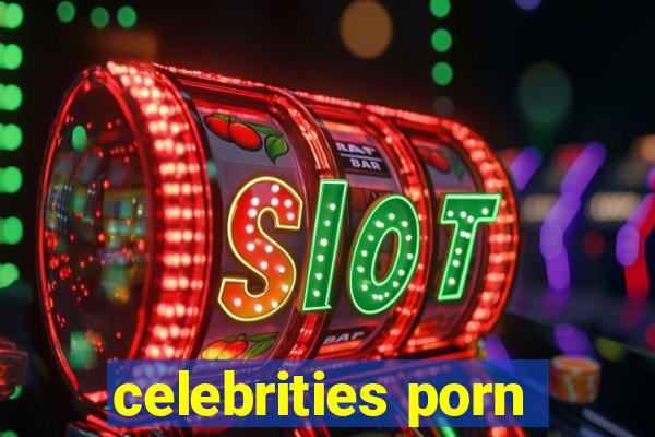 celebrities porn