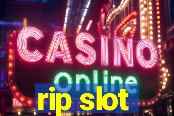 rip slot