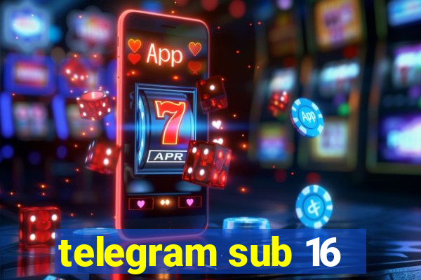 telegram sub 16