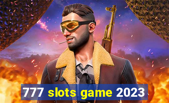 777 slots game 2023