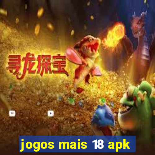 jogos mais 18 apk