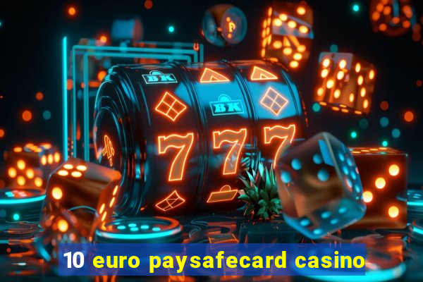 10 euro paysafecard casino