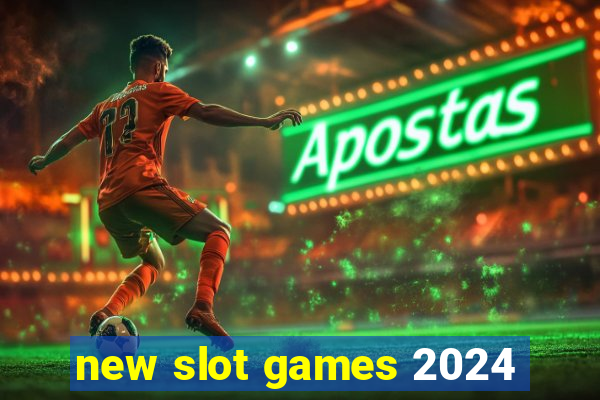 new slot games 2024