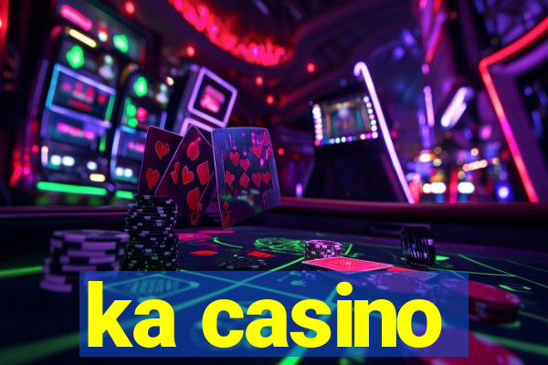 ka casino