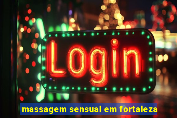 massagem sensual em fortaleza