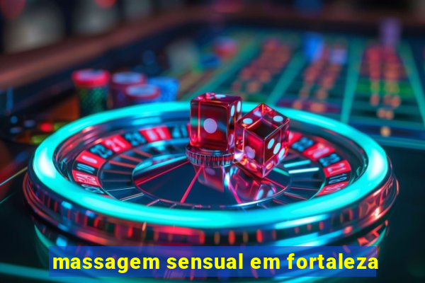 massagem sensual em fortaleza