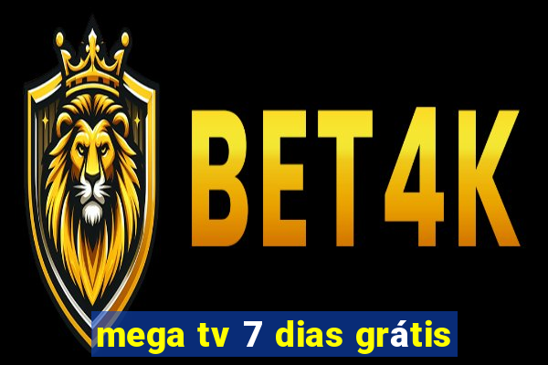 mega tv 7 dias grátis