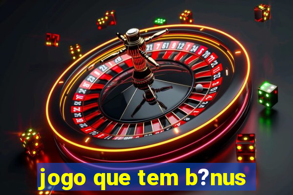 jogo que tem b?nus