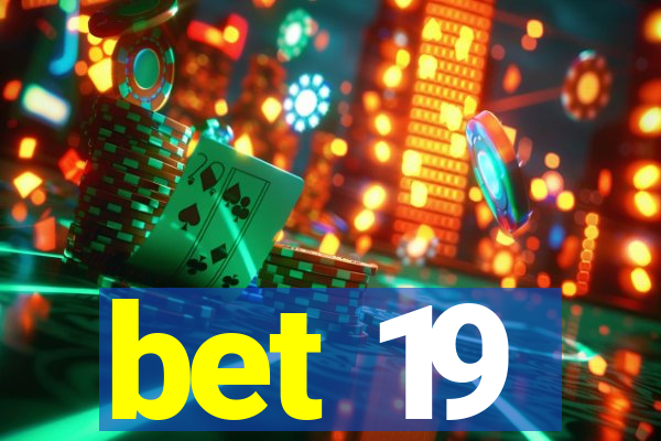 bet 19