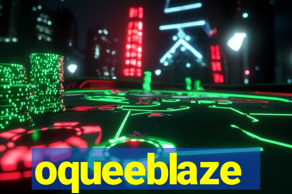 oqueeblaze