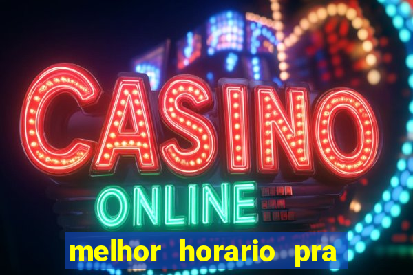 melhor horario pra jogar fortune tiger