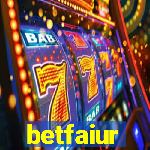 betfaiur