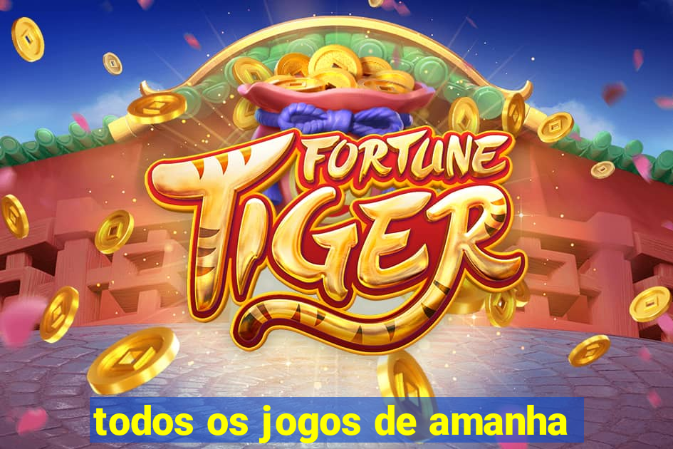 todos os jogos de amanha