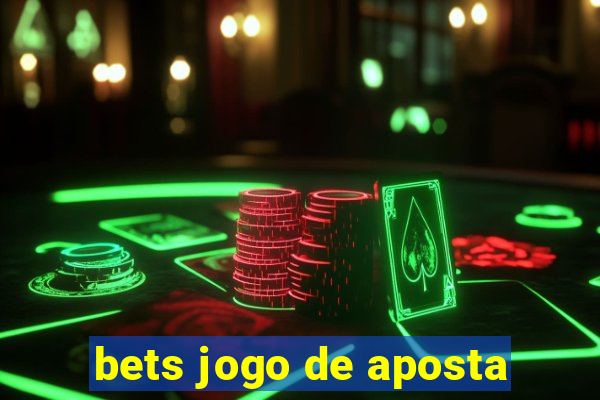 bets jogo de aposta