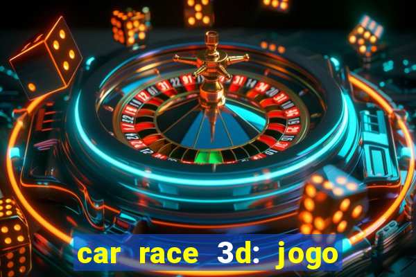 car race 3d: jogo de carros